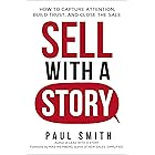 Sell with a Story: How to Capture Attention, Build Trust, and Close the Sale