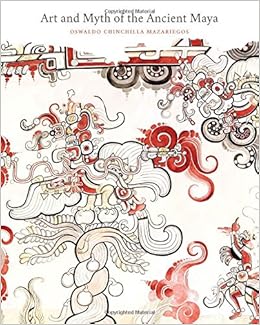 Art and Myth of the Ancient Maya Art and Myth of the Ancient Maya