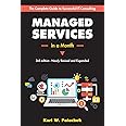 Managed Services in a Month: Build a Successful, Modern Computer Consulting Business in 30Days