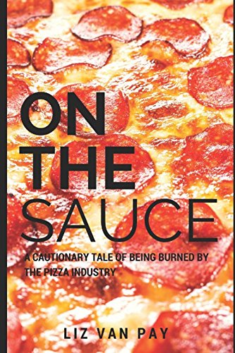 [EBOOK] On the Sauce: A Cautionary Tale of Being Burned by the Pizza Industry [K.I.N.D.L.E]