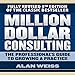 Million Dollar Consulting: The Professional's Guide to Growing a Practice, Fifth Edition