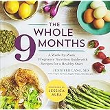 The Whole 9 Months: A Week-By-Week Pregnancy Nutrition Guide with Recipes for a Healthy Start