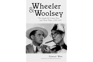 Wheeler & Woolsey: The Vaudeville Comic Duo and Their Films, 1929-1937 (McFarland Classics S)