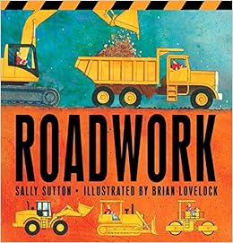 Roadwork (Construction Crew), by Sally Sutton Roadwork (Construction Crew), by Sally Sutton