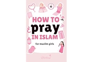 How To Pray In Islam For Girls: A Gentle Step-By-Step Guide on How to Pray Salah — When & Why Muslim Woman Worship, Faith Jou