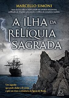 Livro A Ilha da Relíquia Sagrada: Um segredo que pode abalar a fé cristã e pôr em risco a existência da Igreja de Roma