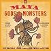 Maya Gods and Monsters: Supernatural Stories from the Underworld and Beyond by Carol Karasik