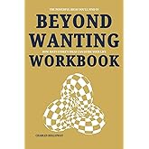 The Powerful Ideas You'll Find in Beyond Wanting Workbook: How Matt Cooke’s Ideas Can Guide Your Life
