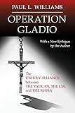 Operation Gladio: The Unholy Alliance between the Vatican, the CIA, and the Mafia