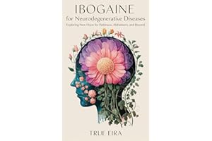 Ibogaine for Neurodegenerative Diseases: Exploring New Hope for Parkinson’s, Alzheimer’s, and Beyond (SACRED MEDICINE GUIDES: