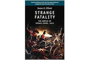 Strange Fatality: The Battle of Stoney Creek, 1813