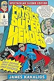 The Physics of Superheroes: More Heroes! More Villains! More Science! Spectacular Second Edition