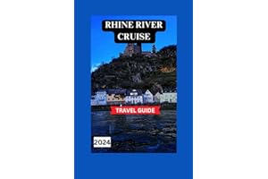 Rhine River Cruise Travel Guide: Uncovering Treasures, Quaint Towns, Perfect Itinerary For Family,Legendary Castles and Cultural Marvels on Your Cruise Adventure (TOUR EXPERIENCE)