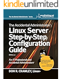 The Accidental Administrator: Linux Server Step-by-Step Configuration Guide