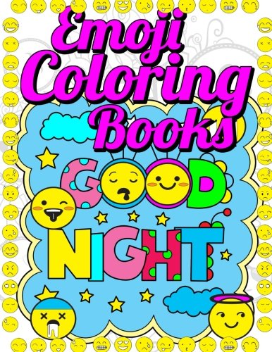 Emoji Coloring Book: Coloring Books Emojis: A World Collection of Emoji Funny Stuff and Inspiration Quotes 2017 for Kids Coloring Books Ages 2-4, 4-8, 9-12, Boys, Girls, Teens & Adults (Volume 1) by Emoji Coloring Book