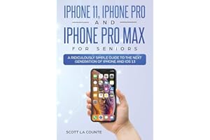 iPhone 11, iPhone Pro, and iPhone Pro Max For Seniors: A Ridiculously Simple Guide to the Next Generation of iPhone and iOS 13 (Tech for Seniors)