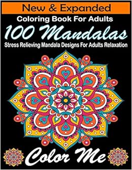 Download Buy New Expanded Coloring Book For Adults 100 Mandalas Stress Relieving Mandala Designs For Adults Relaxation Color Me An Adult Coloring Book With Fun Easy And Relaxing Coloring Pages Book Online