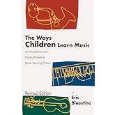 The Ways Children Learn Music: An Introduction and Practical Guide to Music Learning Theory