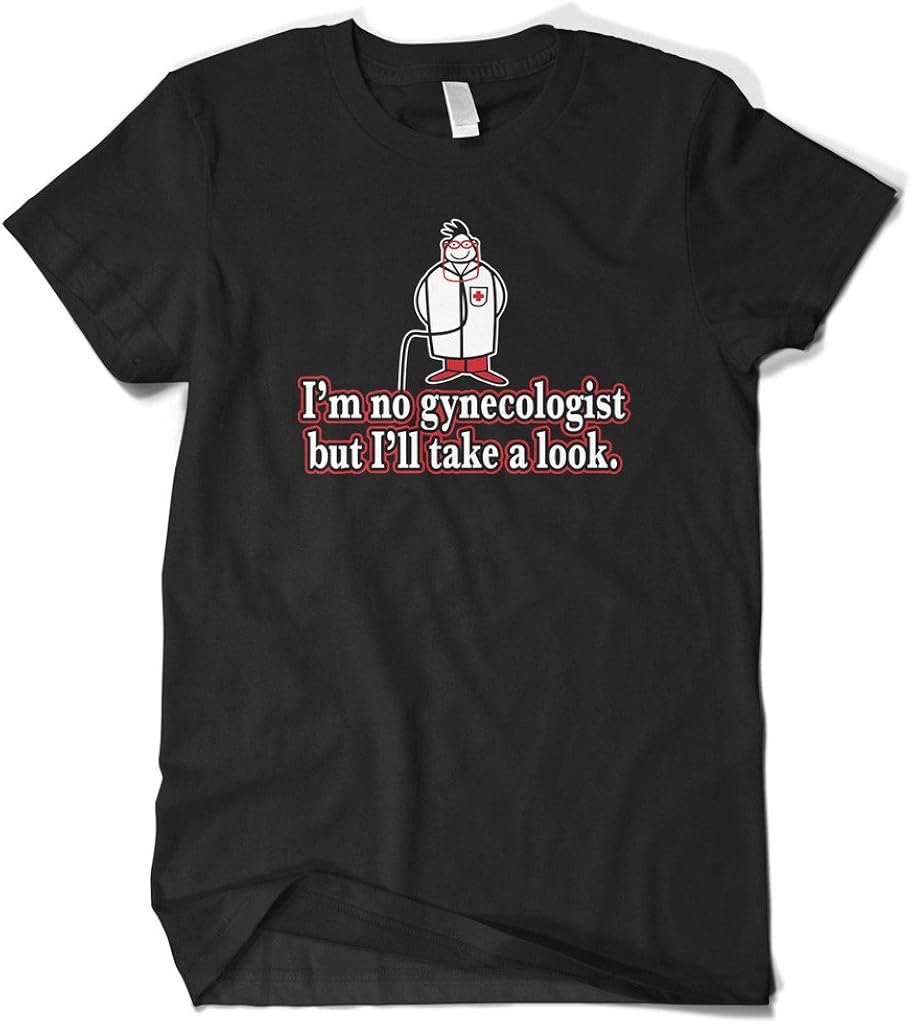 Amazon.com: Cybertela Men's I'm No Gynecologist But I'll Take A Look T-Shirt: Clothing