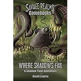 Where Shadows Fail: A Shadow Thief Adventure (Savage Realms Gamebooks)