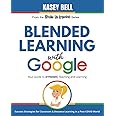 Blended Learning with Google: Your Guide to Dynamic Teaching and Learning (Shake Up Learning Series)