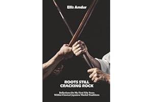 Roots Still Cracking Rock: Reflections On My First Fifty Years Within Classical Japanese Martial Traditions