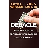 Debacle: Obama's War on Jobs and Growth and What We Can Do Now to Regain Our Future