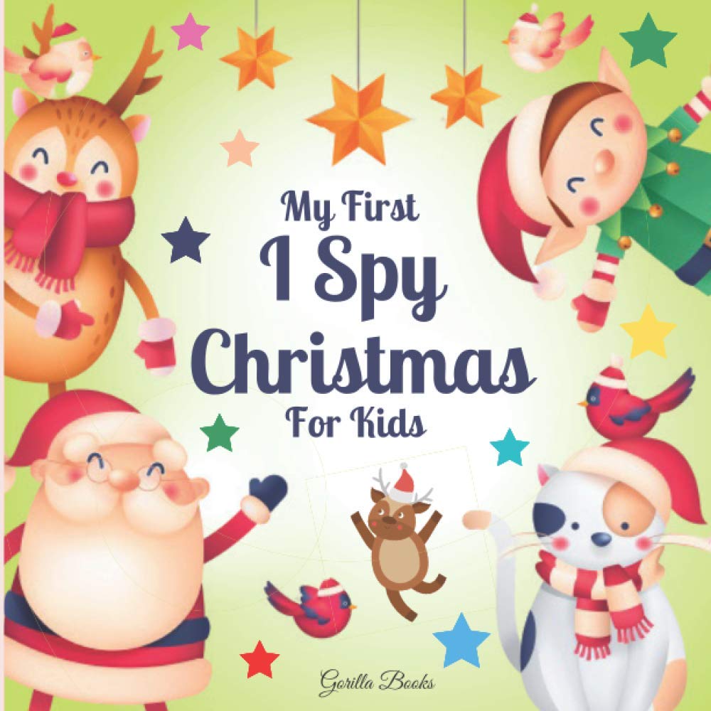 My First I Spy Christmas Mindfulness Activity Book For Little Kids And Toddlers Ages 2 5 With A Z Funny Picture Riddles Winter Xmas Elements And Festive Things For Guessing Games Lovers Books Gorilla