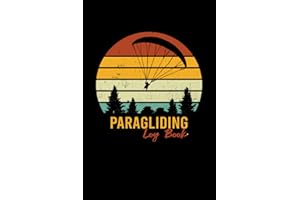Paragliding Log Book: Paraglider Pilot Log Book To Track Flight Details, Flights Duration, Launch And Landing Info, Weather, 