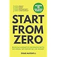 Start From Zero: Build A Lucrative Business With No Ideas, No Expertise, or Money
