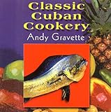Front cover for the book Classic Cuban Cookery by Andy Gravette