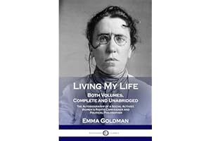 Living My Life: Both Volumes, Complete and Unabridged; The Autobiography of a Social Activist, Women’s Rights Campaigner and Political Philosopher