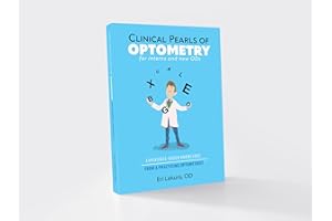 Clinical Pearls of Optometry: For Interns and New ODs, Experience-Based Knowledge from a Practicing Optometrist