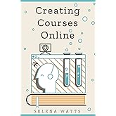 Creating Courses Online: Learn the Fundamental Tips, Tricks, and Strategies of Making the Best Online Courses to Engage Students (Teaching Today)