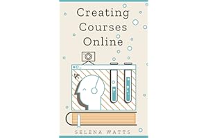 Creating Courses Online: Learn the Fundamental Tips, Tricks, and Strategies of Making the Best Online Courses to Engage Stude