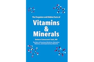 The Forgotten and Hidden Facts of Vitamins and Minerals: The Basis of Functional Medicine, Alternative Mediciine, and Complementary Medicine