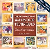 Ency of Watercolor Techniques a Step-By-Step Visual Directory, with an Inspirational Gallery of Finished Works (Encyclopedia of Art Techniques)