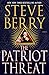 The Patriot Threat: A Novel (Cotton Malone Book 10) by Steve Berry