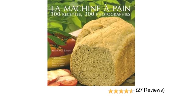 La machine à pain : 300 Recettes 300 photographies: Amazon.es ...