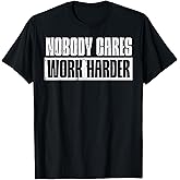 Workout Nobody Cares Work Harder Gym Motivation Men Women T-Shirt