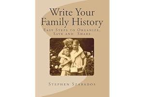 Write Your Family History: Easy Steps to Organize, Save and Share