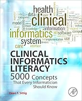 Clinical Informatics Literacy: 5000 Concepts That Every Informatician Should Know Clinical Informatics Literacy: 5000 Concepts That Every Informatician Should Know