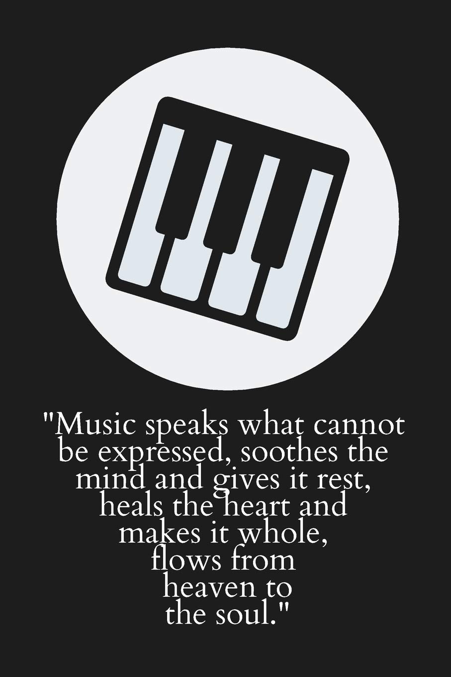 Music Speaks What Cannot Be Expressed: Birthday Piano Gifts for Him, Her, Wife, Husband, Mom, Dad: Small Lined Notebook / Journal to Write in