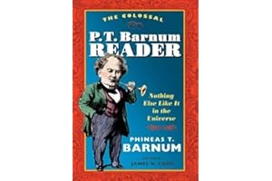 The Colossal P. T. Barnum Reader: Nothing Else Like It in the Universe