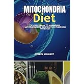 Mitochondria Diet: A 3-Week Plan to Managing Mitochondrial Dysfunction Through Nutrition