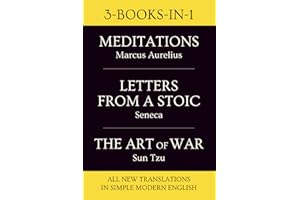 MEDITATIONS By Marcus Aurelius + LETTERS FROM A STOIC By Seneca + THE ART OF WAR By Sun Tzu - All Newly Translated Into Simple, Modern English + Journal Reflection Prompts: 3-BOOKS-IN-1