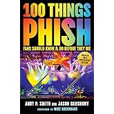 100 Things Phish Fans Should Know & Do Before They Die (100 Things...Fans Should Know)