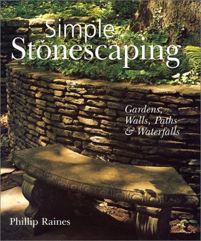 Simple Stonescaping: Gardens, Walls, Paths & Waterfalls by Phillip Raines