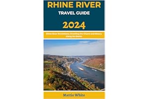 Rhine River Travel Guide 2024: Rhine River Revelations: Unveiling the Charm and History Along the Banks (Wanderlust Unleashed: A Comprehensive Guide for Travelers to Explore the World)
