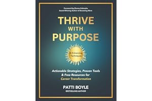 Thrive with Purpose: Actionable Strategies, Proven Tools & Free Resources for Career Transformation